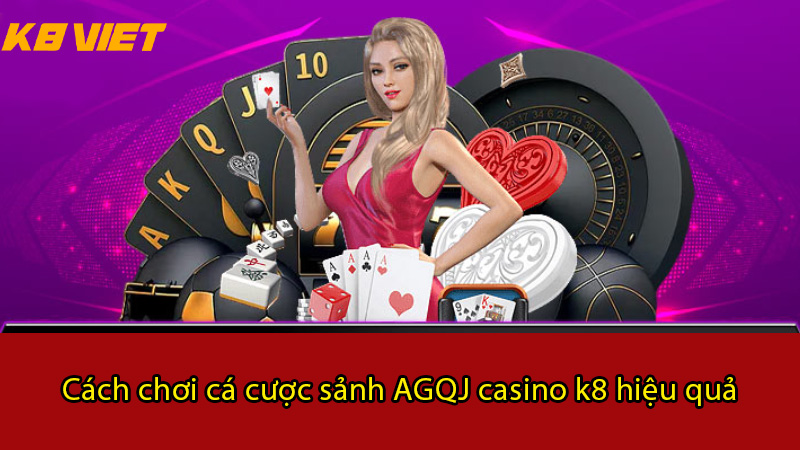 cách chơi cá cược sảnh agqj casino k8 bằng cách giữ vững tâm lý