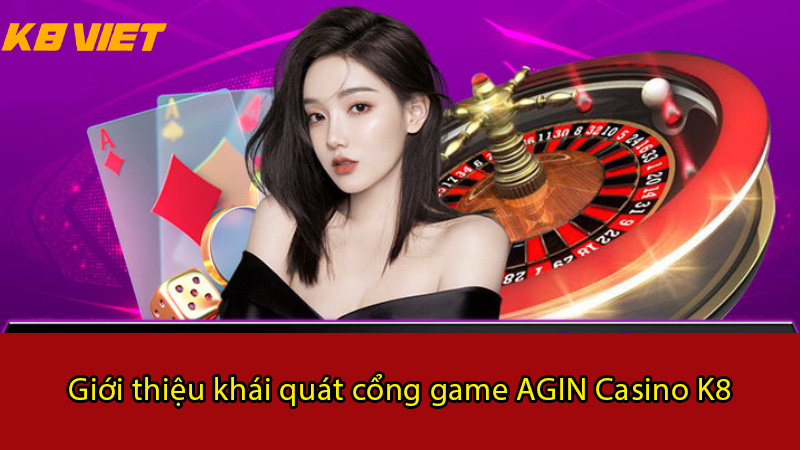 giới thiệu khái quát cổng game agin casino k8