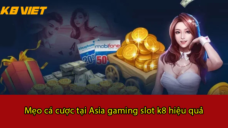 mẹo cá cược tại asia gaming slot k8 hiệu quả