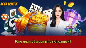 tổng quan về pragmatic slot game k8