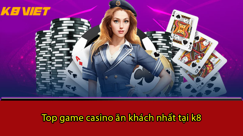 Top game Casino ăn khách nhất tại K8