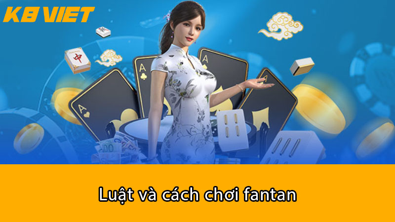 luật và cách chơi fantan